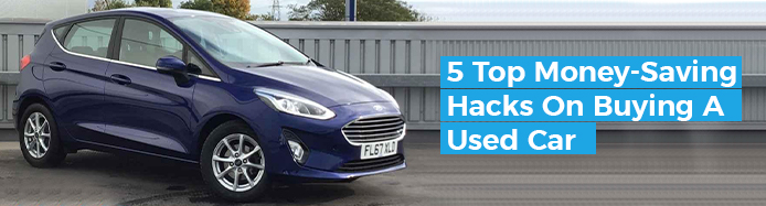 5 Top Money Saving Hacks When Buying A Used Car